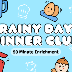 Rainy Day Dinner Club [2-5] (Spring 2026)